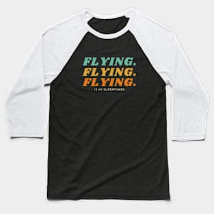 Flying is My Superpower Baseball T-Shirt